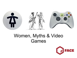 Women, Myths & Video Games 