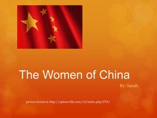 The Women of China By: Sarah picture found at: http://spleenville.com/v2/index.php/P15/ 