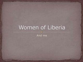 And me Women of Liberia 