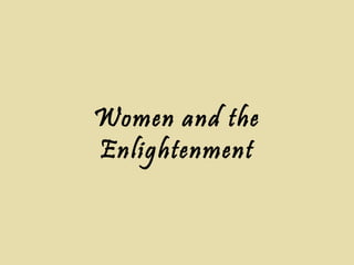 Women and the
Enlightenment
 