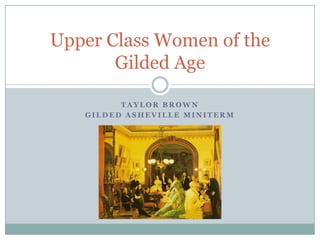 Taylor Brown Gilded Asheville Miniterm Upper Class Women of the Gilded Age 
