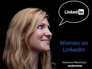 5
Women on
LinkedIn
Katarzyna Młynarczyk
 