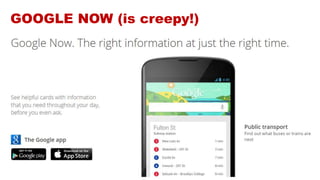 @NoisyMonkey
GOOGLE NOW (is creepy!)
 