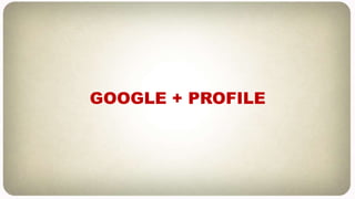 GOOGLE + PROFILE
 