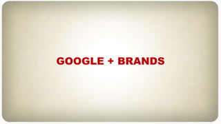 GOOGLE + BRANDS
 