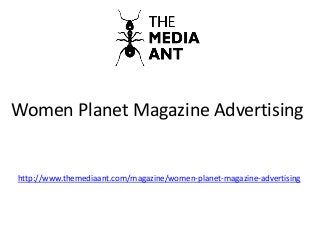 Women Planet Magazine Advertising
http://www.themediaant.com/magazine/women-planet-magazine-advertising
 
