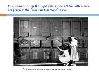 Two women wiring the right side of the ENIAC with a new program, in the "pre-von Neumann" days. " U.S. Army Photo" from the archives of the ARL Technical Library 
