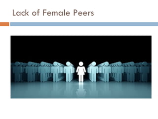 Lack of Female Peers 