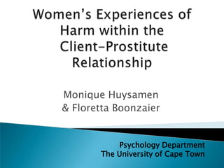 Monique Huysamen
& Floretta Boonzaier


           Psychology Department
       The University of Cape Town
 