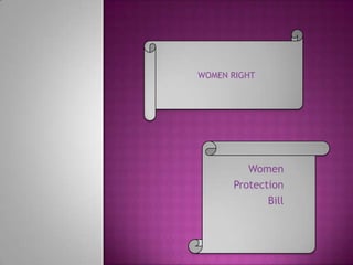 WOMEN RIGHT




         Women
      Protection
             Bill
 