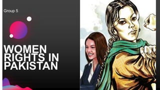 WOMEN
RIGHTS IN
PAKISTAN
Group 5
 