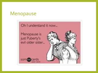 Menopause
 