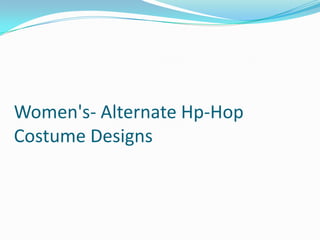Women's- Alternate Hp-Hop
Costume Designs
 