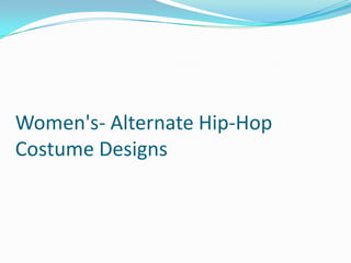 Women's- Alternate Hip-Hop
Costume Designs
 
