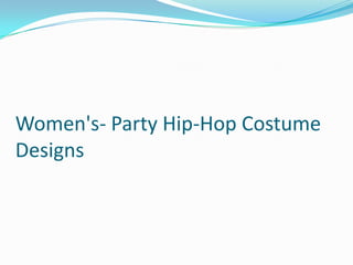 Women's- Party Hip-Hop Costume
Designs
 