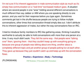 I'm not sure if it's inherent aggression in male communication style as much as it's 
simply how communication on a quot;r...