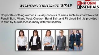 Corporate clothing womens usually consists of items such as smart Waisted
Pencil Skirt, Milano Vest, Chevron Band Skirt and Fit Lined Skirt.is provided
to staff by businesses in many different sectors.
WOMENS CORPORATE WEAR
 