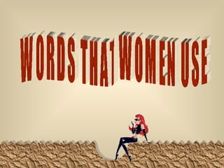 WORDS THAT WOMEN USE 
