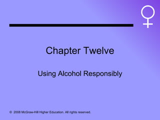 Chapter Twelve Using Alcohol Responsibly 
