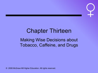 Chapter Thirteen Making Wise Decisions about Tobacco, Caffeine, and Drugs 
