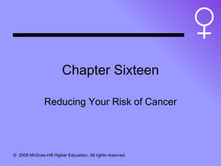 Chapter Sixteen Reducing Your Risk of Cancer 