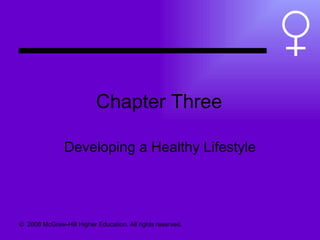 Chapter Three Developing a Healthy Lifestyle ©  2008 McGraw-Hill Higher Education. All rights reserved.  