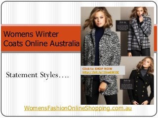 Womens Winter
Coats Online Australia
WomensFashionOnlineShopping.com.au
Statement Styles….
Click to SHOP NOW
http://bit.ly/1hw6WOZ
 