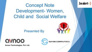 Concept Note
Development- Women,
Child and Social Welfare
Presented By
Avnoo Technologies. Pvt. Ltd.
 