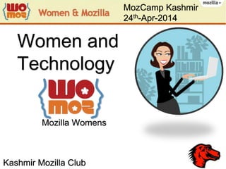 Women and
Technology
Mozilla Womens
MozCamp Kashmir
24th-Apr-2014
Kashmir Mozilla Club
 