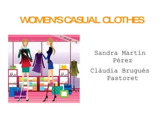 WOMEN'S CASUAL CLOTHES Sandra Martín Pérez Clàudia Brugués Pastoret 