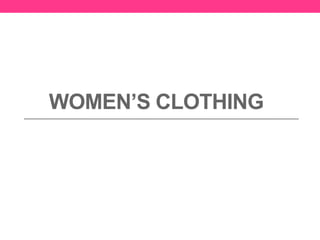 WOMEN’S CLOTHING
 