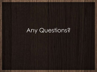 Any Questions?
 