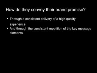 How do they convey their brand promise? <ul><li>Through a consistent delivery of a high-quality experience </li></ul><ul><...
