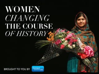 BROUGHT TO YOU BY
WOMEN
CHANGING 
THE COURSE
OF HISTORY
 