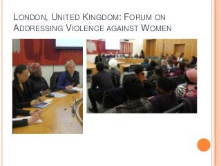 LONDON, UNITED KINGDOM: FORUM ON
ADDRESSING VIOLENCE AGAINST WOMEN
 