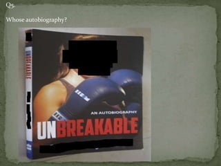 Q5.
Whose autobiography?
 