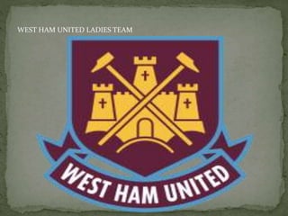 WEST HAM UNITED LADIES TEAM
 