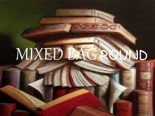 MIXED BAG ROUND
 