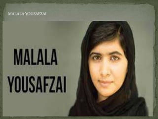 MALALA YOUSAFZAI
 