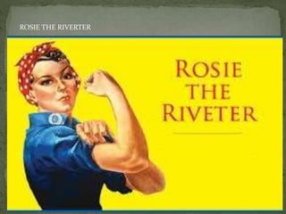 ROSIE THE RIVERTER
 