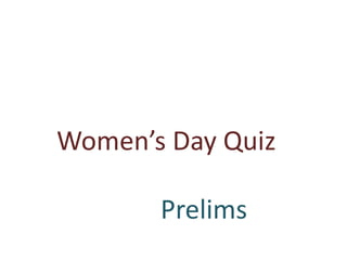 Women’s Day Quiz
Prelims
 