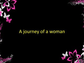 A journey of a woman
 