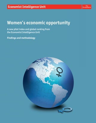 Women’s economic opportunity
A new pilot index and global ranking from
the Economist Intelligence Unit

Findings and methodology
 