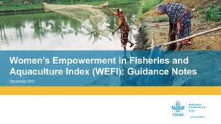 Women’s Empowerment in Fisheries and Aquaculture Index (WEFI): Guidance Notes