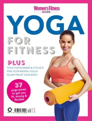£4.99
KELSEYmedia
ISSUE
30
FOR
FITNESS
PLUS
YOGA FOR RUNNERS & CYCLISTS
FIND YOUR MENTAL FOCUS
INJURY-PROOF YOUR BODY
yoga poses
to get you
fit, strong &
flexible
37
 