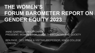 THE WOMEN’S
FORUM BAROMETER REPORT ON
GENDER EQUITY 2023
© Ipsos | Women’s Forum 2023
 