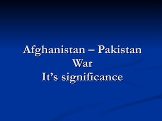 Afghanistan – Pakistan War It’s significance 