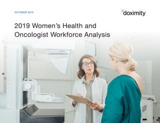 2019 Women’s Health and
Oncologist Workforce Analysis
OCTOBER 2019
 