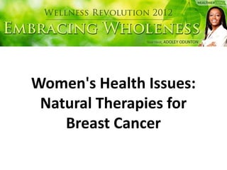 Women's Health Issues:
 Natural Therapies for
    Breast Cancer
 