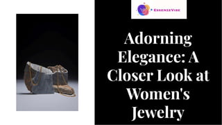 Adorning
Elegance: A
Closer Look at
Women's
Jewelry
Adorning
Elegance: A
Closer Look at
Women's
Jewelry
 